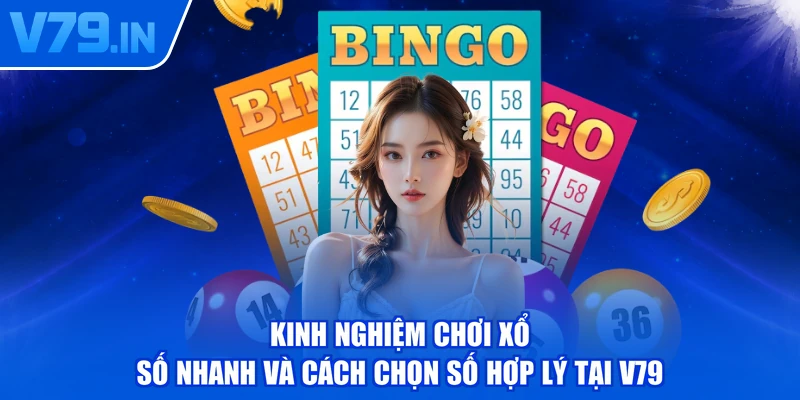 Kinh nghiệm chơi xổ số nhanh và cách chọn số hợp lý tại V79