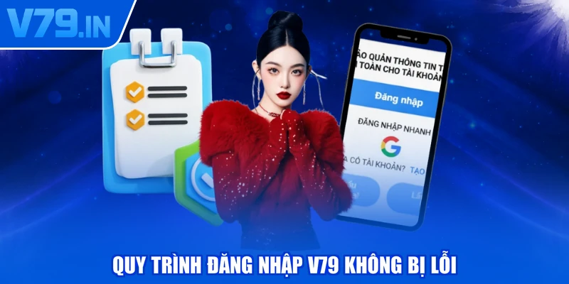 Quy trình đăng nhập V79 không bị lỗi