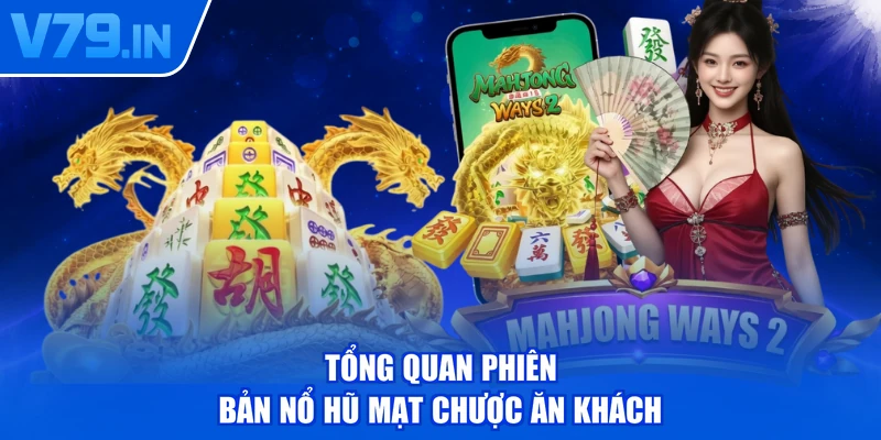 Tổng quan phiên bản nổ hũ mạt chược ăn khách